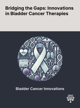 Hardcover Bridging the Gaps: Innovations in Bladder Cancer Therapies Book