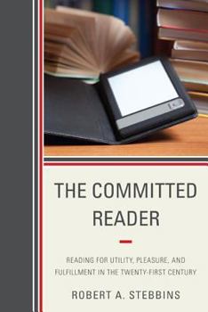 Paperback The Committed Reader: Reading for Utility, Pleasure, and Fulfillment in the Twenty-First Century Book