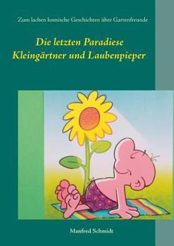 Paperback Die letzten Paradiese: Zum Lachen komische Geschichten über Gartenfreunde [German] Book