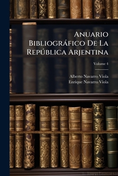 Paperback Anuario Bibliográfico De La República Arjentina; Volume 4 [Spanish] Book