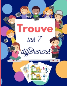 Paperback Trouve les 7 différences: Jeu éducatif pour enfants - Jeux pour trouver les différences - En Couleur - 7 différences par dessin - A partir de 3 [French] Book