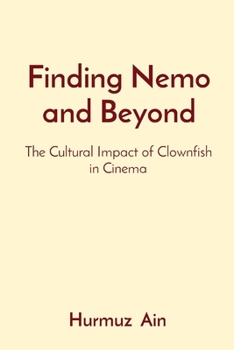 Paperback Finding Nemo and Beyond: The Cultural Impact of Clownfish in Cinema Book