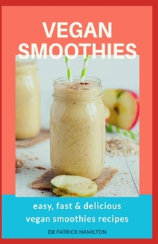 Paperback Vegan Smoothies: easy, fast and delicious vegan smoothies recipes Book