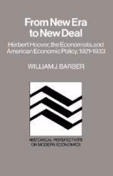 From New Era to New Deal: Herbert Hoover, the Economists, and American Economic Policy, 1921-1933 - Book  of the Historical Perspectives on Modern Economics