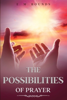 Paperback The Possibilities of Prayer: Annotated [Large Print] Book