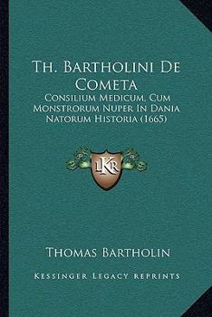 Paperback Th. Bartholini De Cometa: Consilium Medicum, Cum Monstrorum Nuper In Dania Natorum Historia (1665) [Latin] Book