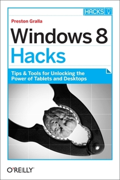Paperback Windows 8 Hacks: Tips & Tools for Unlocking the Power of Tablets and Desktops Book