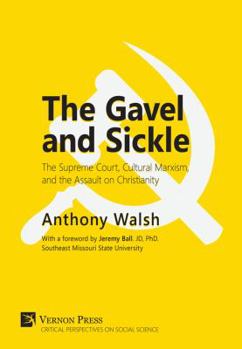 Hardcover The Gavel and Sickle: The Supreme Court, Cultural Marxism, and the Assault on Christianity Book