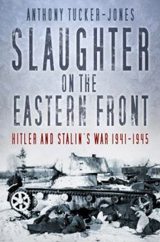 Hardcover Slaughter on the Eastern Front: Hitler and Stalin's War 1941-1945 Book