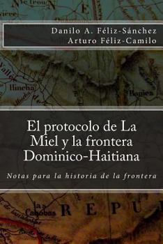 Paperback El protocolo de la Miel y la Frontera Dominico-Haitiana: Notas para la historia de la frontera [Spanish] Book