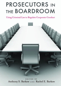 Hardcover Prosecutors in the Boardroom: Using Criminal Law to Regulate Corporate Conduct Book