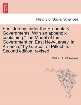 Paperback East Jersey under the Proprietary Governments. With an appendix containing "The Model of the Government on East New-Jersey, in America," by G. Scot, o Book