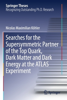 Searches for the Supersymmetric Partner of the Top Quark, Dark Matter and Dark Energy at the ATLAS Experiment (Springer Theses)