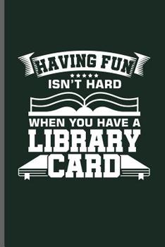 Paperback Having Fun isn't hard when you have a Library card: Book readers notebooks gift (6x9) Dot Grid notebook to write in Book