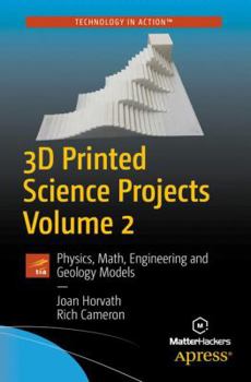 Paperback 3D Printed Science Projects, Volume 2: Physics, Math, Engineering and Geology Models Book