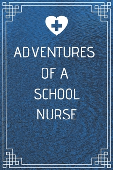 Paperback Adventures of A School Nurse: Perfect Gift For A Nurse (100 Pages, Blank Notebook, 6 x 9) (Cool Notebooks) Paperback Book