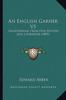 Paperback An English Garner V5: Ingatherings From Our History And Literature (1895) Book