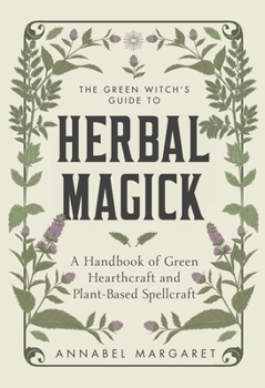 Hardcover The Green Witch's Guide to Herbal Magick: A Handbook of Green Hearthcraft and Plant-Based Spellcraft Book