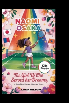 NAOMI OSAKA: The Girl Who Served Her Dreams: A Tennis Tale of Courage, Culture, and Victory