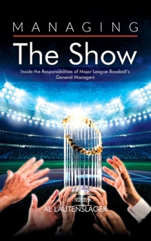 Managing the Show: Inside the Responsibilities of Major League Baseball’s General Managers