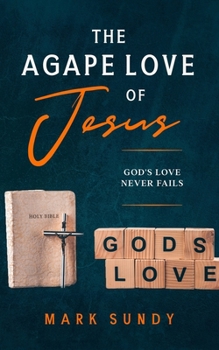 Paperback The Agape Love of Jesus: God's Love Never Fails Book