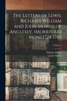 The Letters of Lewis, Richard, William and John Morris of Anglesey, (Morrisiaid Mon) 1728-1765; Volume 1