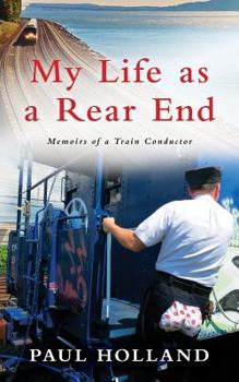 Paperback My Life As A Rear End, Memoirs of a Train Conductor Book