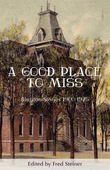 Paperback A Good Place to Miss: Bluffton Stories 1900-1975 Book