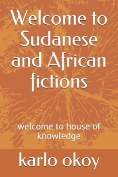 Paperback Welcome to Sudanese and African fictions: welcome to house of knowledge Book