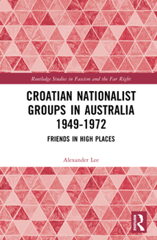 Croatian Nationalist Groups in Australia 1949-1972: Friends in High Places