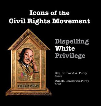 Unknown Binding Icons of the Civil Rights Movement: Dispelling White Privilege Book