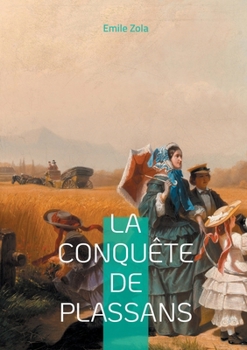 La Conquête de Plassans: Un roman naturaliste sur la lutte idéologique, la religion et le pouvoir politique (French Edition)