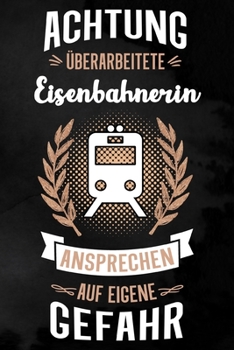 Eisenbahnerin: Blanko Notizbuch für Eisenbahnerinnen | 6 x 9 Zoll, ca. A5 |100 Seiten | Blanko | Notizbuch für die Arbeit oder Freizeit (German Edition)