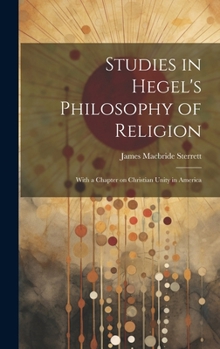 Hardcover Studies in Hegel's Philosophy of Religion; With a Chapter on Christian Unity in America Book