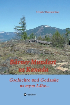 Hardcover Bärner Mundart us Kanada: Gschichte und Gedanke us mym Läbe... [German] Book