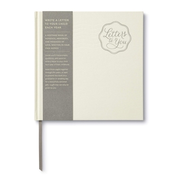 Hardcover Letters to You -- Write a Letter to Your Child Each Year from Ages 1 to 18 -- A Beautiful, Gender Neutral Keepsake Book for Parents to Write Letters t Book