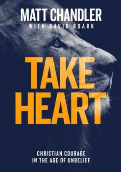 Paperback Take Heart: Christian Courage in the Age of Unbelief Book