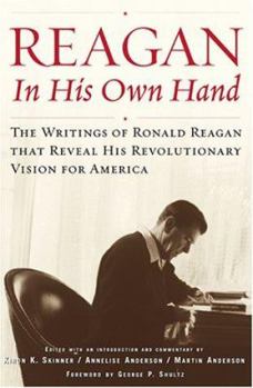 Hardcover Reagan, in His Own Hand: The Writings of Ronald Reagan That Reveal His Revolutionary Vision for America Book