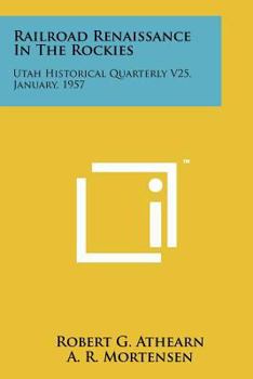 Paperback Railroad Renaissance in the Rockies: Utah Historical Quarterly V25, January, 1957 Book