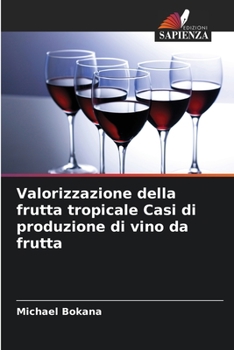 Paperback Valorizzazione della frutta tropicale Casi di produzione di vino da frutta [Italian] Book