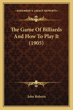 Paperback The Game Of Billiards And How To Play It (1905) Book