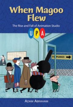 Hardcover When Magoo Flew: The Rise and Fall of Animation Studio UPA Book