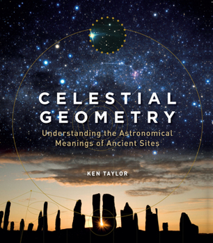 Paperback Celestial Geometry: Understanding the Astronomical Meanings of Ancient Sites Book