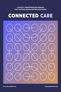 Connected Care: A Digital Transformation Roadmap that Elevates Human-Centred Healthcare