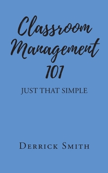 Paperback Classroom Management 101: Just That Simple Book