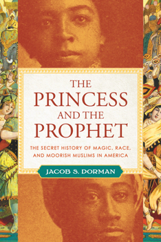 Hardcover The Princess and the Prophet: The Secret History of Magic, Race, and Moorish Muslims in America Book