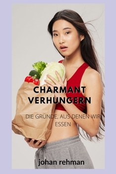 Paperback Charmant verhungern: Die Gründe, Aus Denen Wir Essen [German] Book