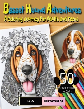 Basset Hound Adventures: A Coloring Journey for Adults and Teens: Beautiful and relaxing dogs and puppies, great for teens and adults
