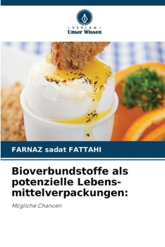 Bioverbundstoffe als potenzielle Lebens-mittelverpackungen:: Mögliche Chancen (German Edition)