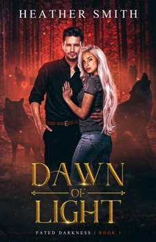 Dawn of Light : Fated Darkness Book 3 - Book #3 of the Fated Darkness